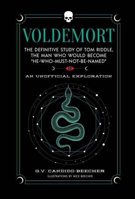 VOLDEMORT THE DEFINITIVE STUDY OF TOM RIDDLE THE MAN WHO WOULD BECOME HE WHO MUST NOT BE NAMED