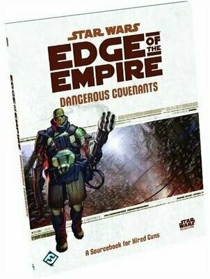 Star Wars Edge Of The Empire Dangerous Covenants A Sourcebook For Hired Guns