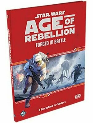 Star Wars Age Of Rebellion Forged In Battle A Sourcebook For Soldiers