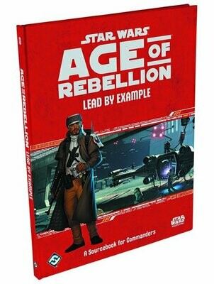 Star Wars Age Of Rebellion Lead By Example A Sourcebook For Commanders