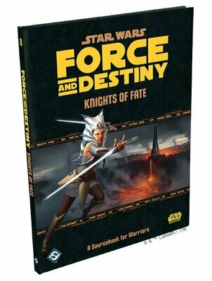 Star Wars Force And Destiny Knights Of Fate A Sourcebook For Warriors