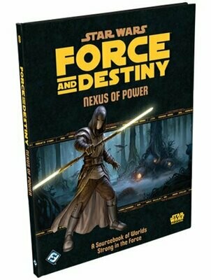 Star Wars Force And Destiny Nexus Of Power A Sourcebook Of Worlds Strong In The Force