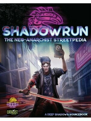 Shadowrun Sixth World RPG The Neo-Anarchist Streetpedia A Deep Shadows Sourcebook