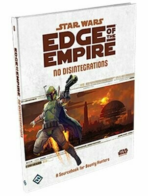 Star Wars Edge Of The Empire No Disintegrations A Sourcebook For Bounty Hunters