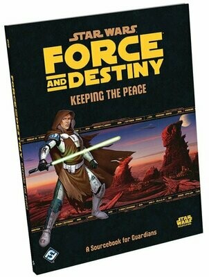 Star Wars Force And Destiny Keeping The Peace A Sourcebook For Guardians