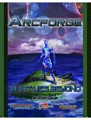 Starfinder RPG / Pathfinder RPG Arcforge Campaign Setting What Lies Beyond