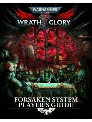 Warhammer 40,000 Roleplay RPG Wrath & Glory Forsaken System Player's Guide