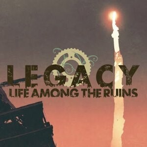 Legacy Life Among The Ruins