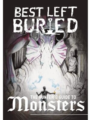 Best Left Buried Hunter's Guide To Monsters (Softback + PDF)