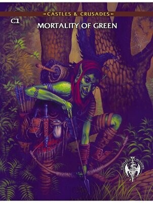 Castles & Crusades RPG C1 Mortality Of Green (Softback + PDF)