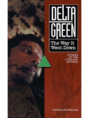 Delta Green Stories The Way It Went Down Vol 1