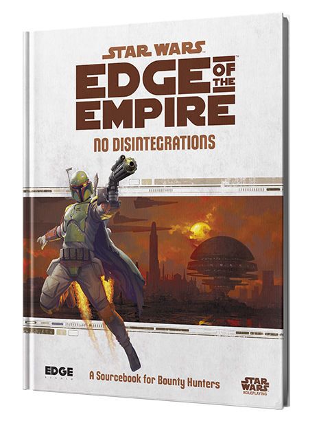 Star Wars Edge Of The Empire No Disintegrations A Sourcebook For Bounty Hunters
