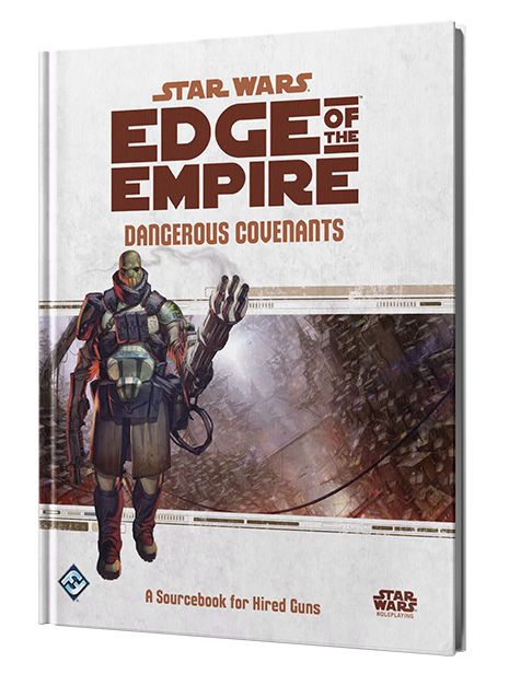 Star Wars Edge Of The Empire Dangerous Covenants A Sourcebook For Hired Guns