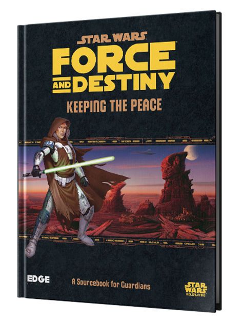 Star Wars Force And Destiny Keeping The Peace A Sourcebook For Guardians