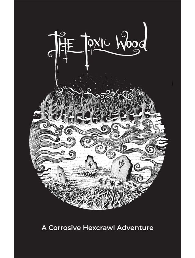 The Toxic Wood A Corrosive Hexcrawl Adventure