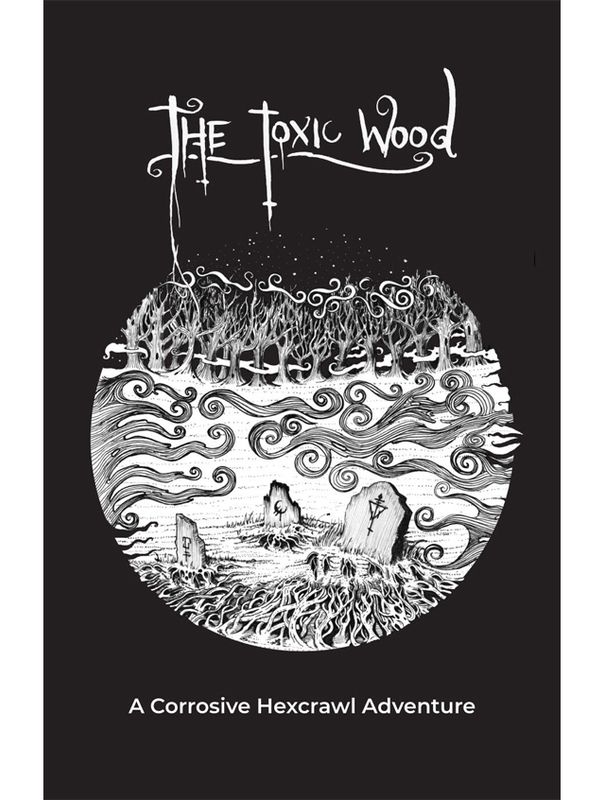 The Toxic Wood A Corrosive Hexcrawl Adventure (Softback & PDF)