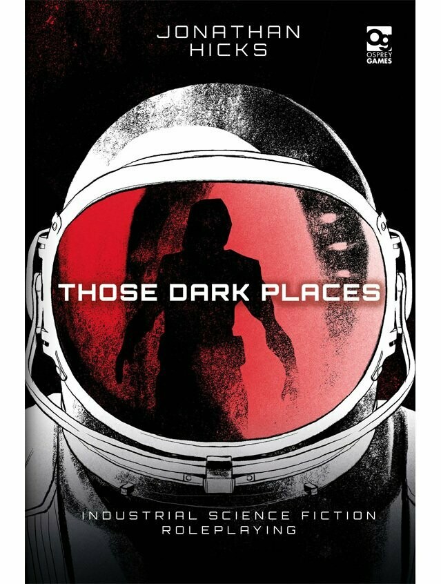 Those Dark Places Industrial Science Fiction Roleplaying Those Dark Places Industrial Science Fiction Roleplaying