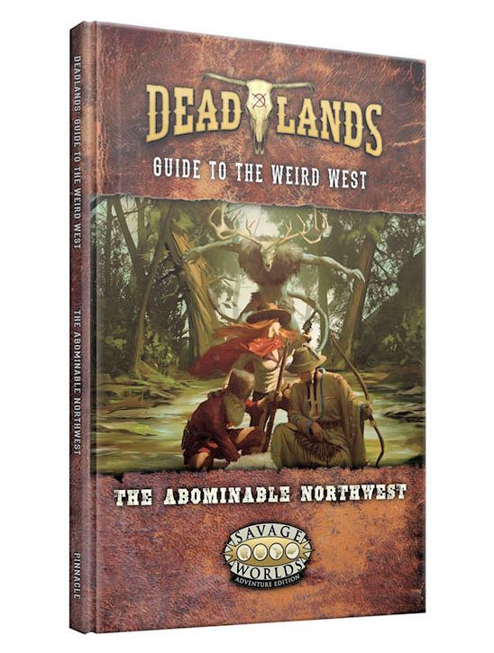 Savage Worlds Deadlands The Weird West Guide To The Weird West The Abominable Northwest Savage Worlds Deadlands The Weird West Guide To The Weird West The Abominable Northwest