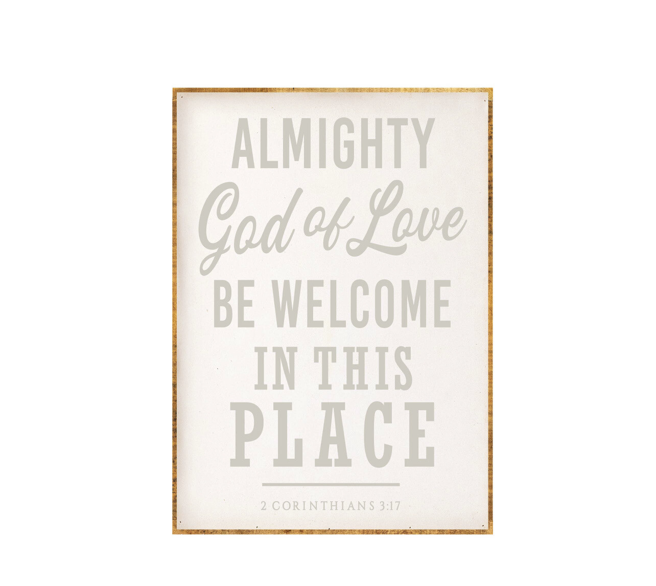17x24 Almighty God Of Love Be Welcome 2 Cor 3:17 Gray Lettering