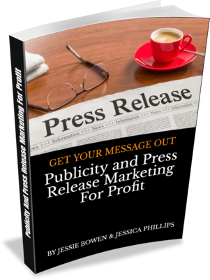 Publicity and Press Release Marketing For Profit: GET YOUR MESSAGE OUT