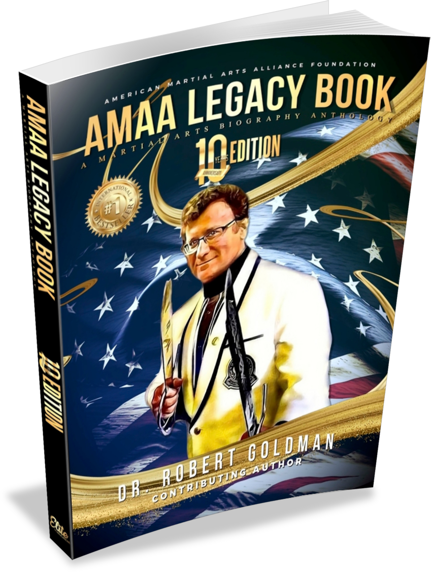 Dr. Robert Goldman 2024 AMAA Legacy Book 10th Anniversary Edition: A Martial Arts Biography Anthology  (Personal Cover Paperback)