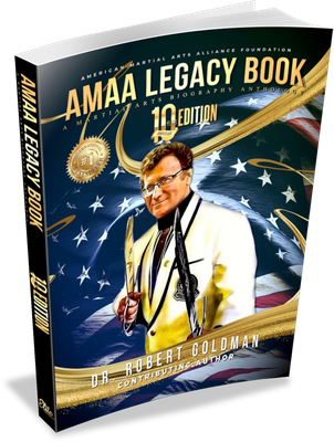 Dr. Robert Goldman 2024 AMAA Legacy Book 10th Anniversary Edition: A Martial Arts Biography Anthology  (Personal Cover Paperback)