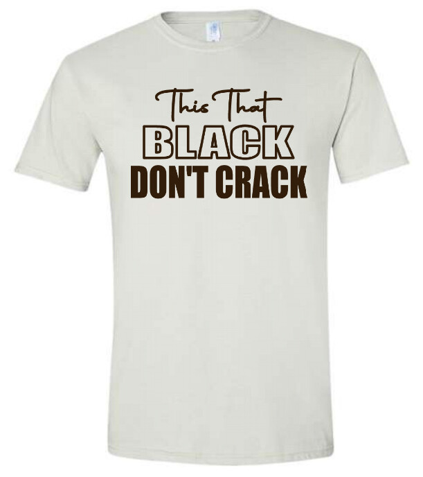 This That Black Don&#39;t Crack - T-shirt