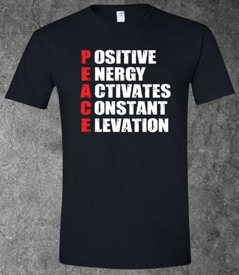 PEACE Positve Energy Activates Constant Elevation - T-Shirt