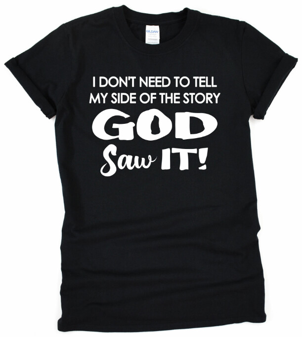 I don't need to tell my side of the story - T-Shirt