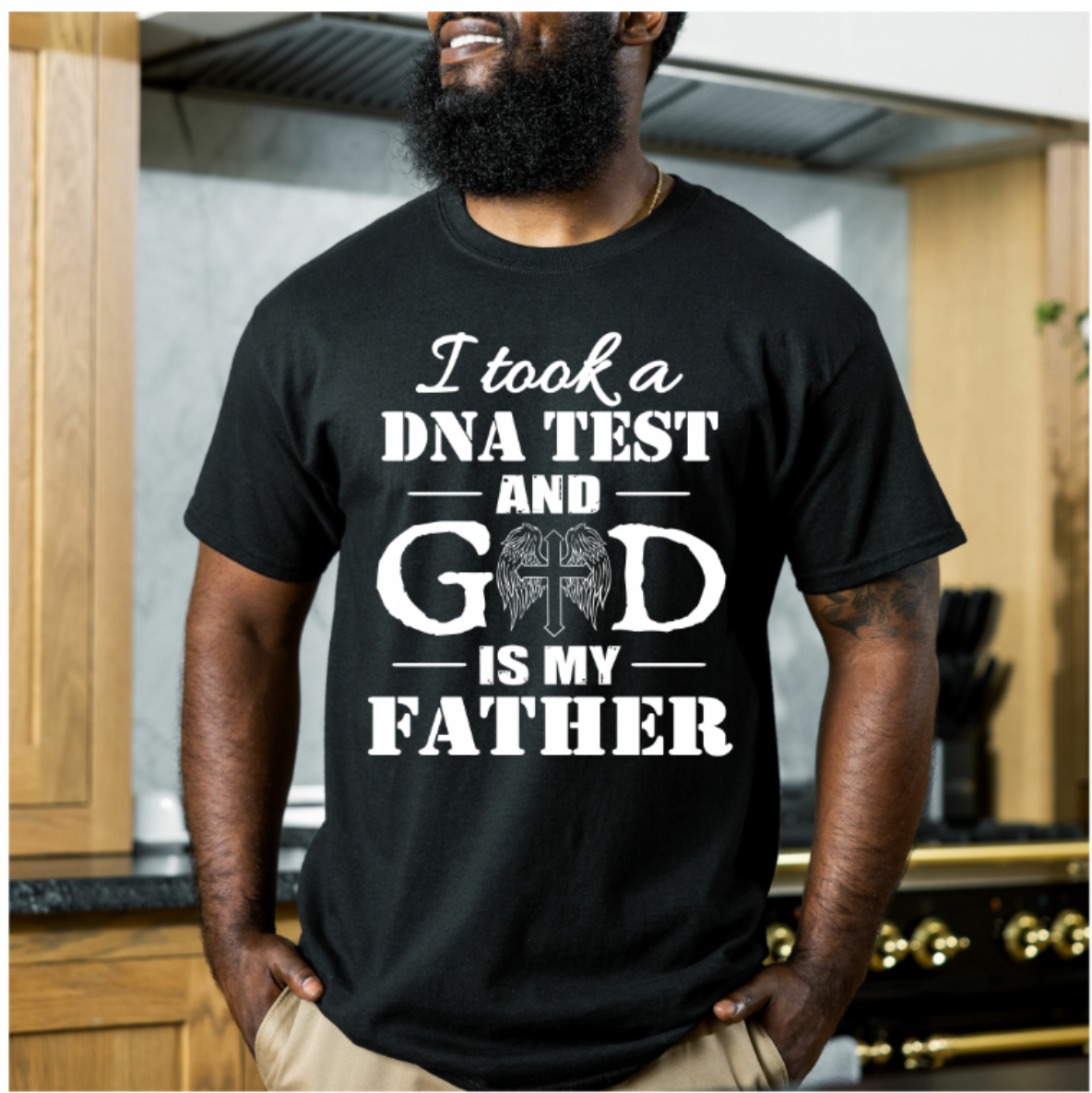 I took a DNA test and God is my Father - T-Shirt