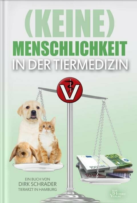 (Keine) Menschlichkeit in der Tiermedizin - Dirk Schrader (Keine) Menschlichkeit in der Tiermedizin - Dirk Schrader