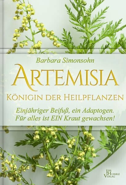 Artemisia - Königin der Heilpflanzen von Barbara Simonsohn Artemisia - Königin der Heilpflanzen von Barbara Simonsohn