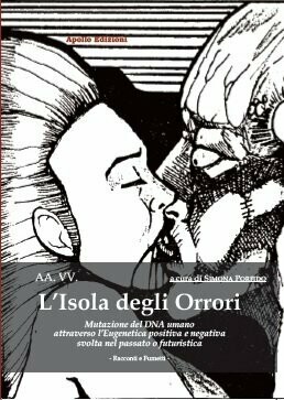 L'Isola degli Orrori - Mutazione del DNA umano 
attraverso l’Eugenetica positiva e negativa 
svolta nel passato o futuristica