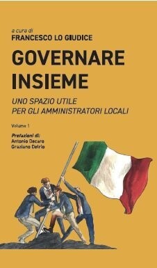 Governare insieme – Uno spazio utile per gli amministratori locali – Volume 1