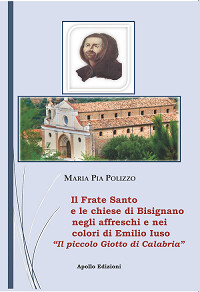 Il Frate Santo e le chiese di Bisignano negli affreschi e nei colori di Emilio Iuso – Il piccolo Giotto di Bisignano