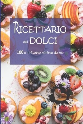 Ricettario dei dolci - 100 e più ricette scritte da me