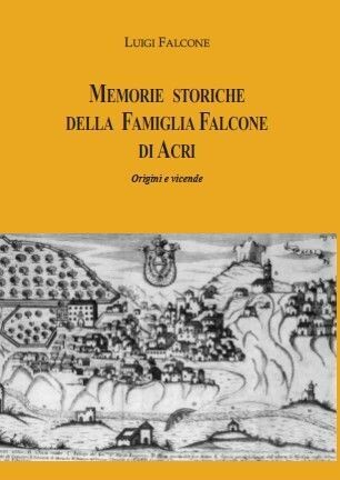 Memorie storiche della famiglia Falcone di Acri – Origini e vicende