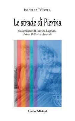 Le strade di Pierina – Sulle tracce di Pierina Legnani – Prima ballerina assoluta