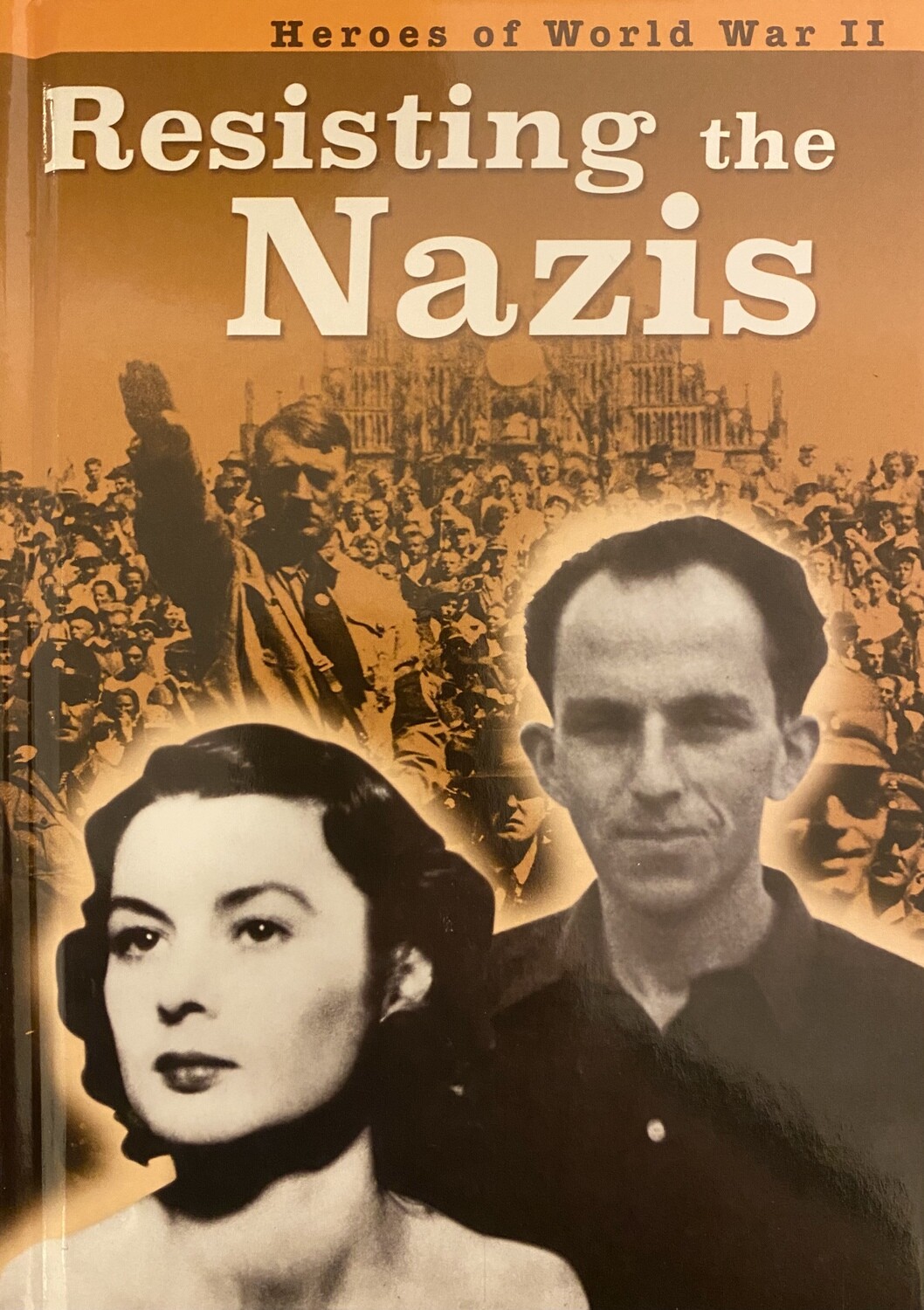 Heroes of World War 2: Resisting the Nazis