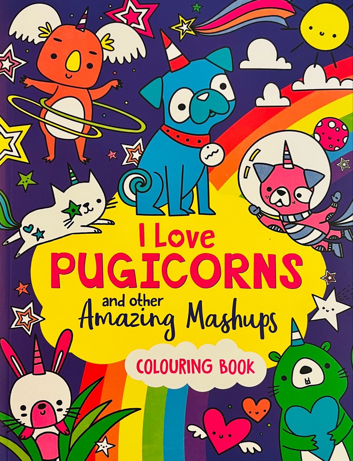 I Love Pugicorns And Other Amazing Mashups Colouring Book