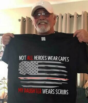 Not All Heroes Wear Capes My Daughter Wears Scrubs USA flag Nurse T Shirt gift for Men Dad Daddy Father's Day Nurse shirt
