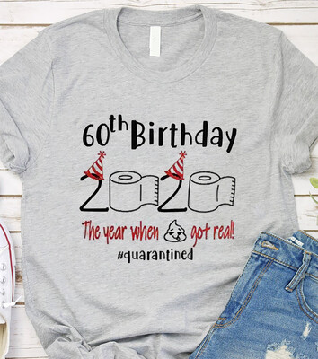 60th birthday 2021 the year when shit got real quarantined, 60th birthday 2021 shirt, funny birthday shirt, quarantine shirt
