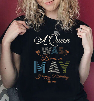 A Queen Was Born In May Happy Birthday T-shirt Unisex Shirt Short-Sleeve Long-Sleeve V-Neck Tank top Hoodie Sweatshirt Men Women tee gift, may birthday gift