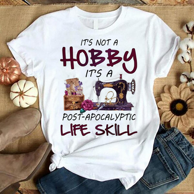 It’s Not A Hobby It’s A Post Apocalyptic Life Skill T-Shirt gift for Him her