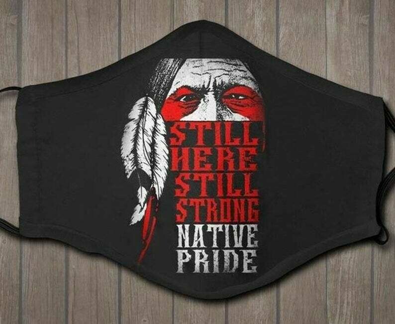 Still Here Still Strong Native Pride handmade facemask - can be washed comfortable to wear Anti Droplet Dust Filter Cotton Face Mask