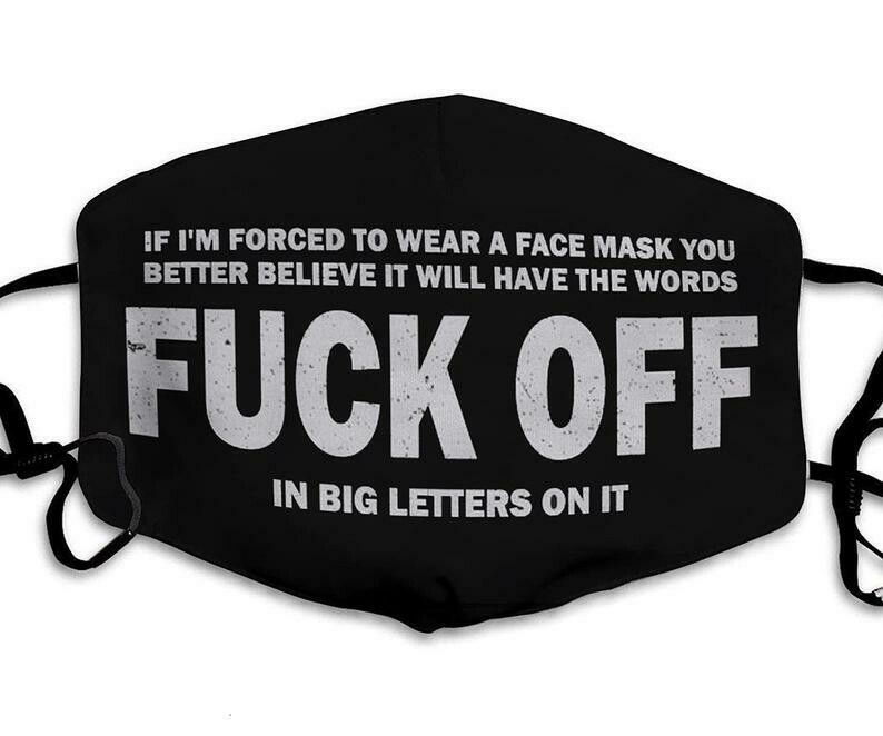 If I'm Forced To Wear A Face Mask You Better Believe It Will Have The Words Fuck Off In Big Letters On It Fuck This Mask Washable Face Mask