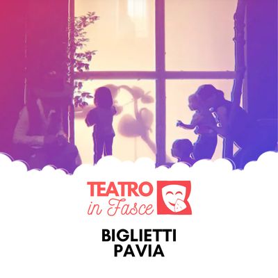 Biglietti Teatro in Fasce Pavia