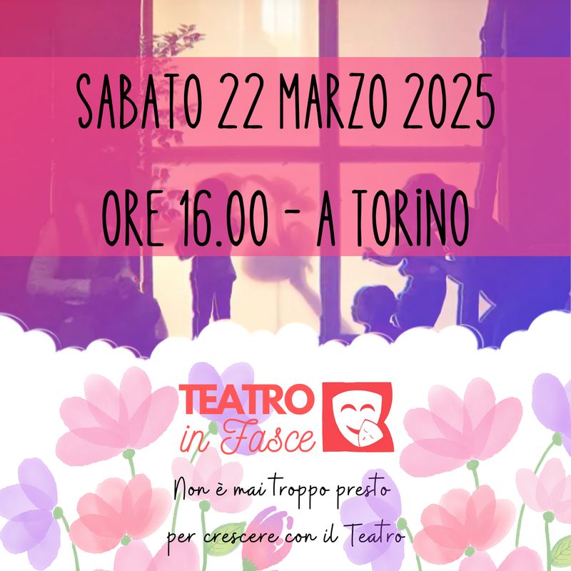 Teatro in fasce Torino 22 marzo 2025 ore 16.00 3-6 anni