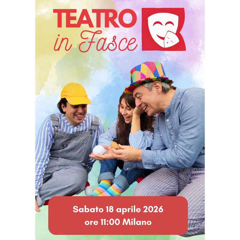 Teatro in Fasce, Milano, 18 aprile 2026, ore 11.00, 0-3 anni Teatro in Fasce, Milano, 18 aprile 2026, ore 11.00, 0-3 anni