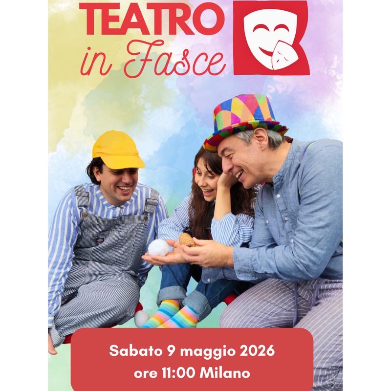 Teatro in Fasce, Milano, 9 maggio 2026, ore 11.00, 0-3 anni Teatro in Fasce, Milano, 9 maggio 2026, ore 11.00, 0-3 anni